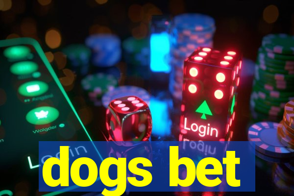 dogs bet