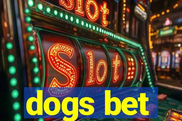 dogs bet