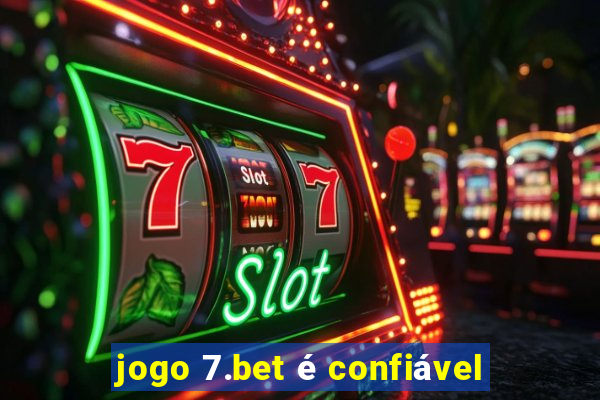 jogo 7.bet é confiável