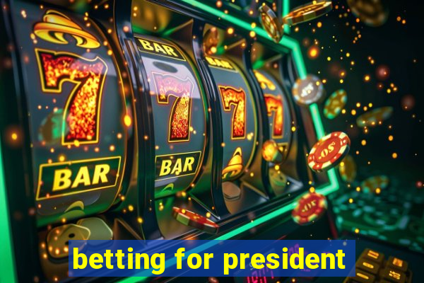 betting for president