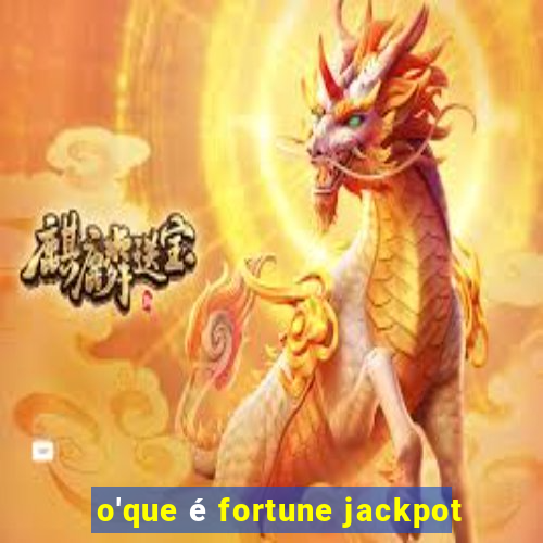 o'que é fortune jackpot