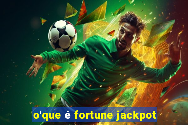 o'que é fortune jackpot