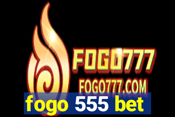 fogo 555 bet