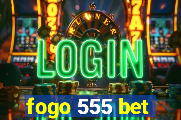 fogo 555 bet