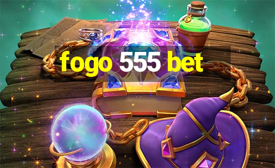 fogo 555 bet