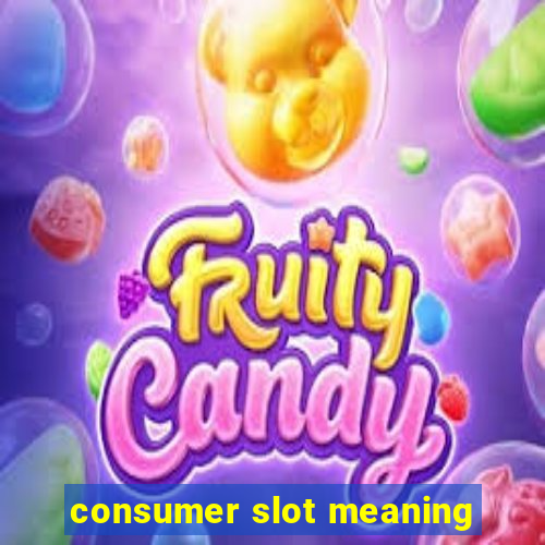 consumer slot meaning