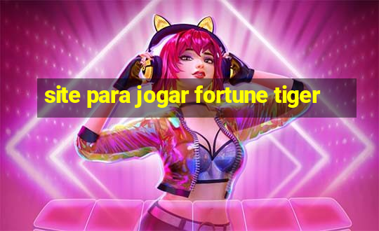 site para jogar fortune tiger