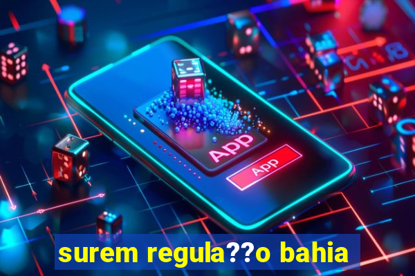 surem regula??o bahia