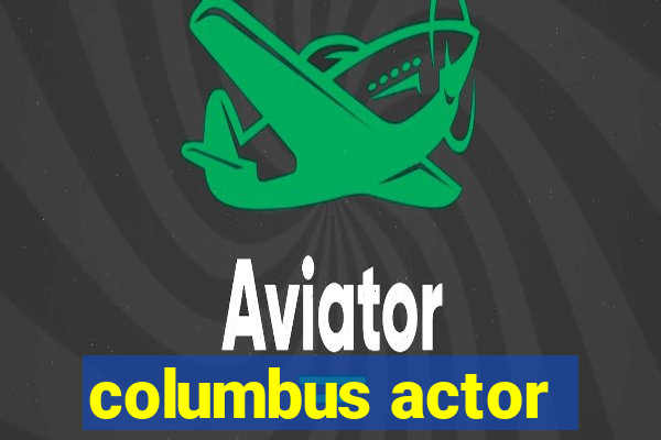 columbus actor