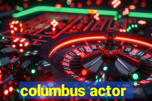 columbus actor