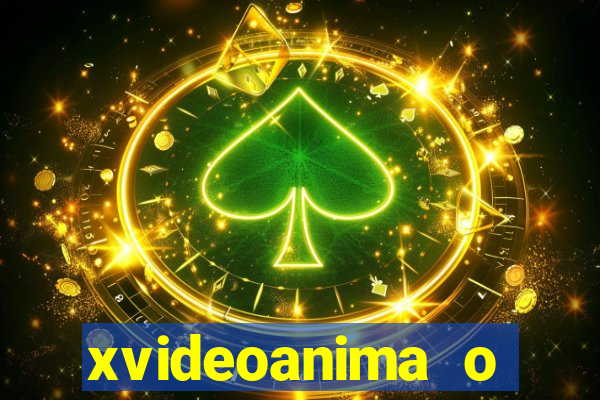 xvideoanima  o