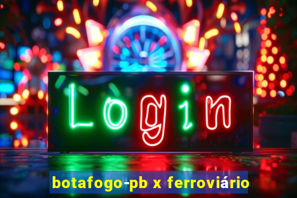 botafogo-pb x ferroviário