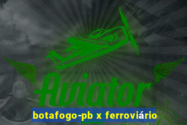 botafogo-pb x ferroviário