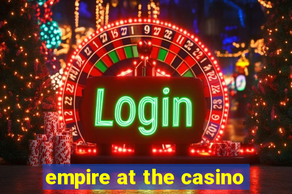 empire at the casino