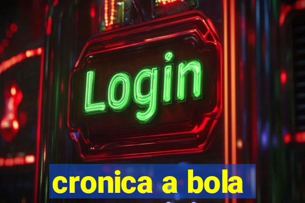 cronica a bola