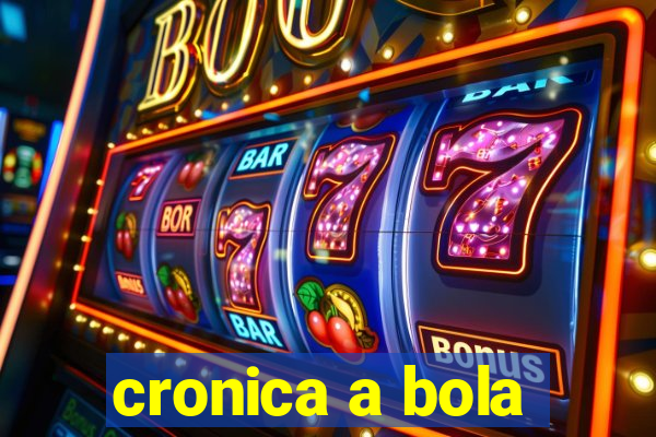 cronica a bola