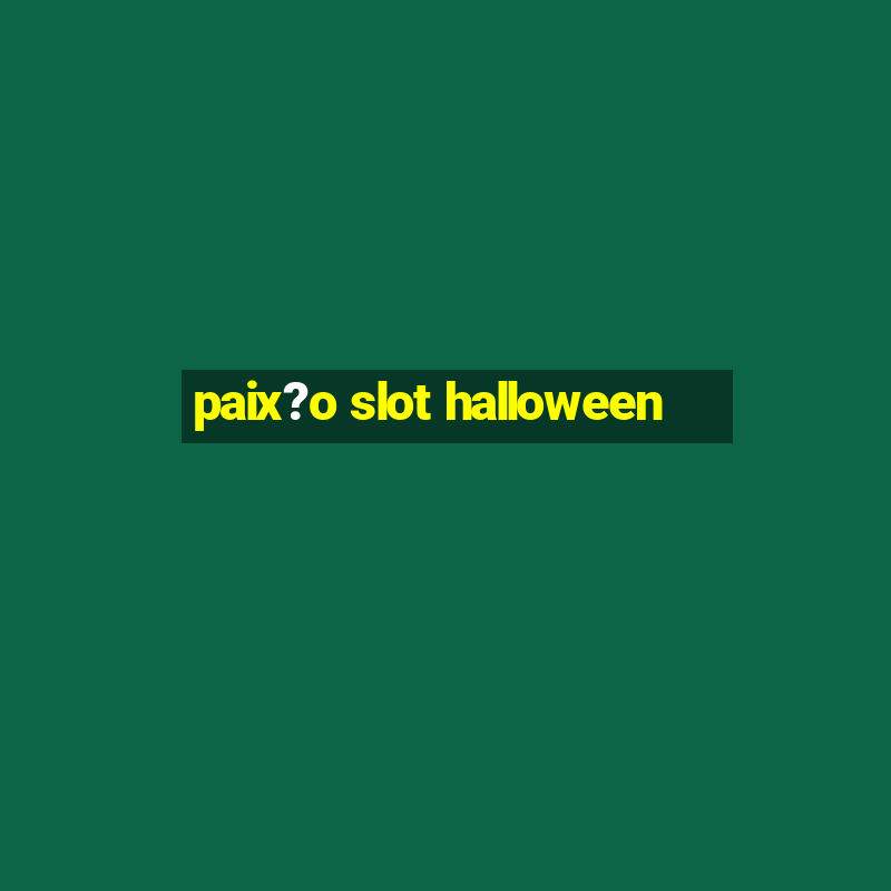 paix?o slot halloween