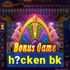 h?cken bk