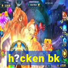 h?cken bk