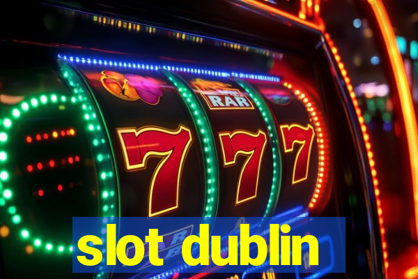 slot dublin