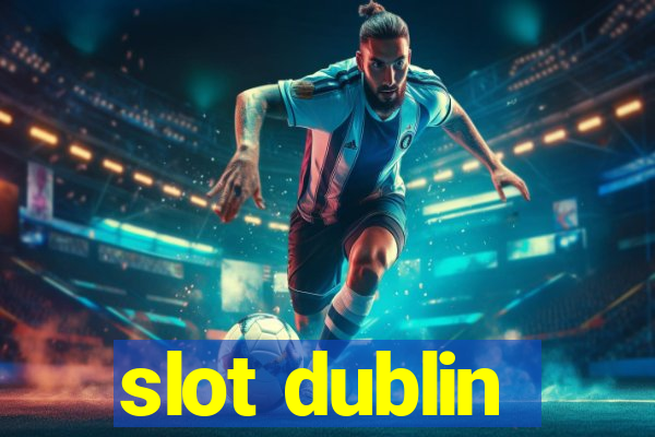 slot dublin