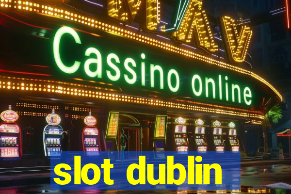 slot dublin