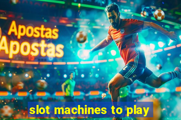 slot machines to play