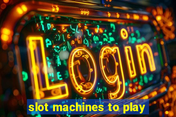 slot machines to play