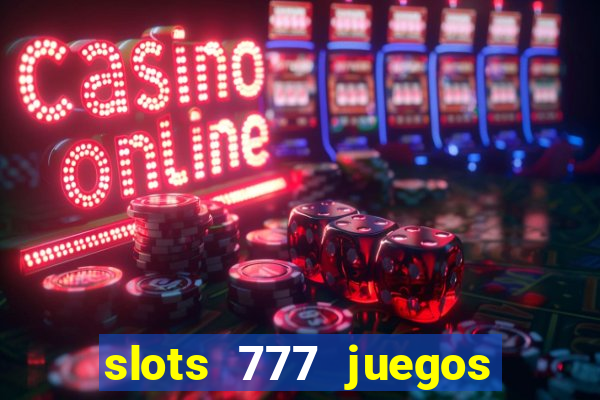 slots 777 juegos de casino