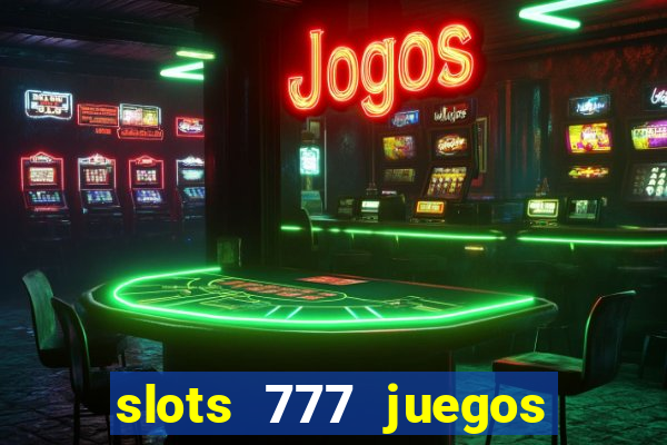 slots 777 juegos de casino