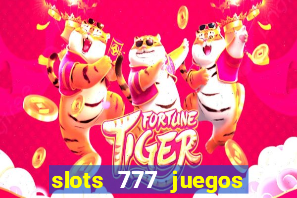 slots 777 juegos de casino