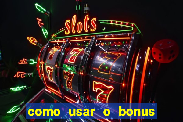 como usar o bonus na estrela bet