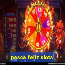 pesca feliz slots