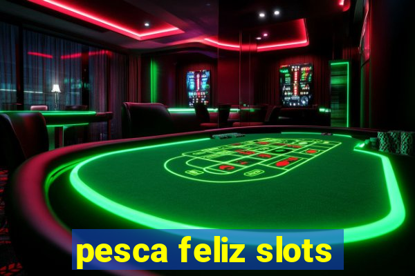 pesca feliz slots