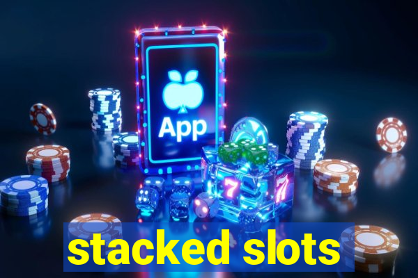 stacked slots