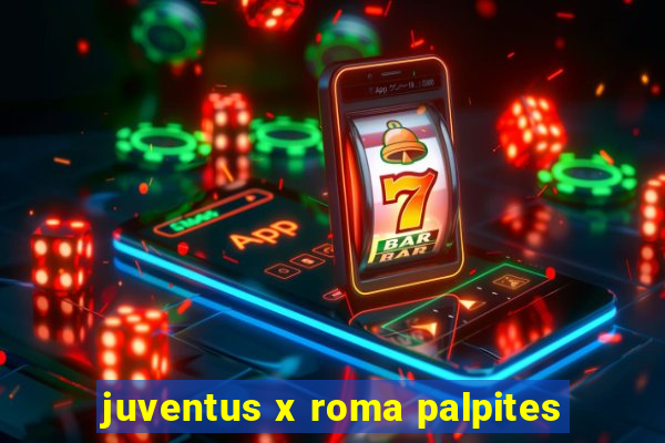 juventus x roma palpites