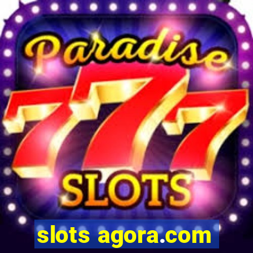 slots agora.com