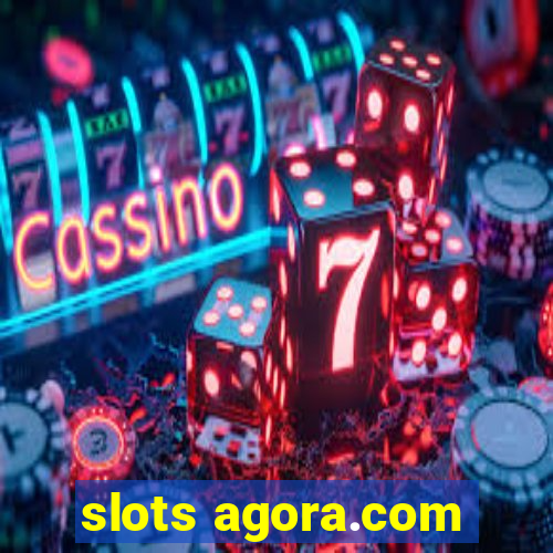 slots agora.com