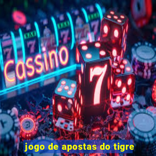 jogo de apostas do tigre