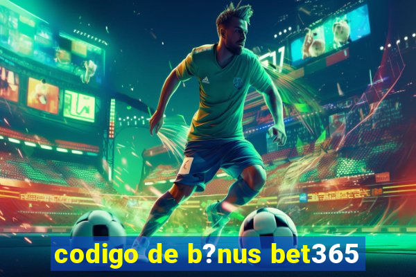 codigo de b?nus bet365