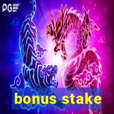 bonus stake