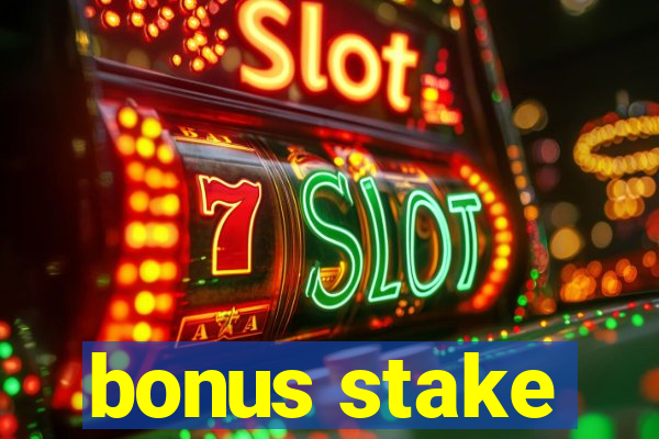 bonus stake