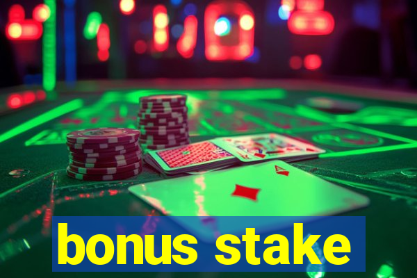 bonus stake