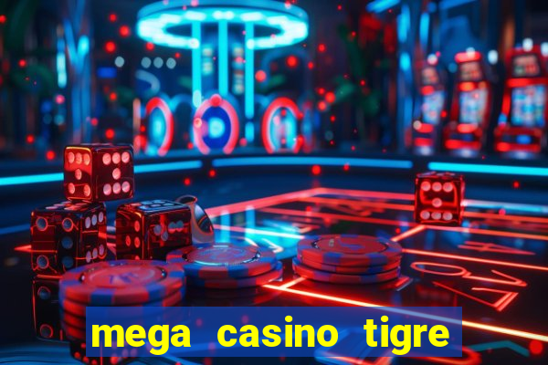 mega casino tigre x drag?o