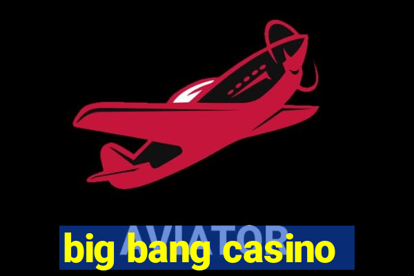 big bang casino