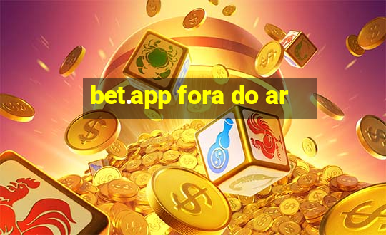 bet.app fora do ar