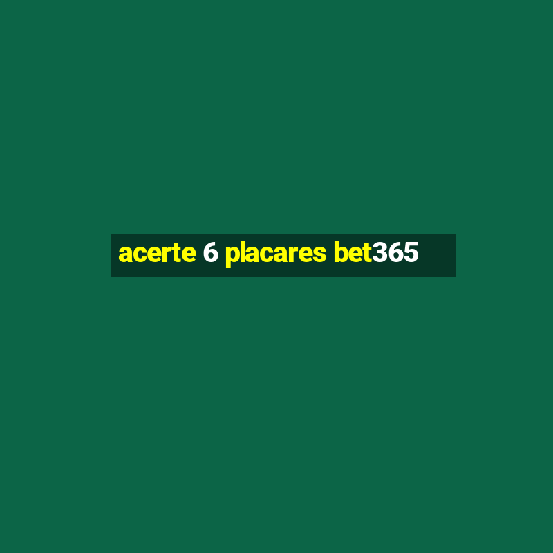 acerte 6 placares bet365