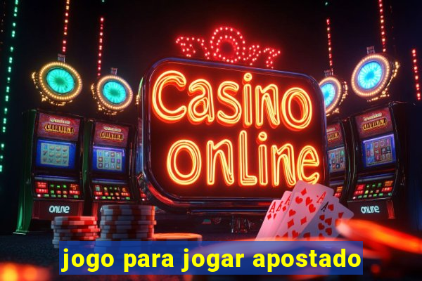 jogo para jogar apostado