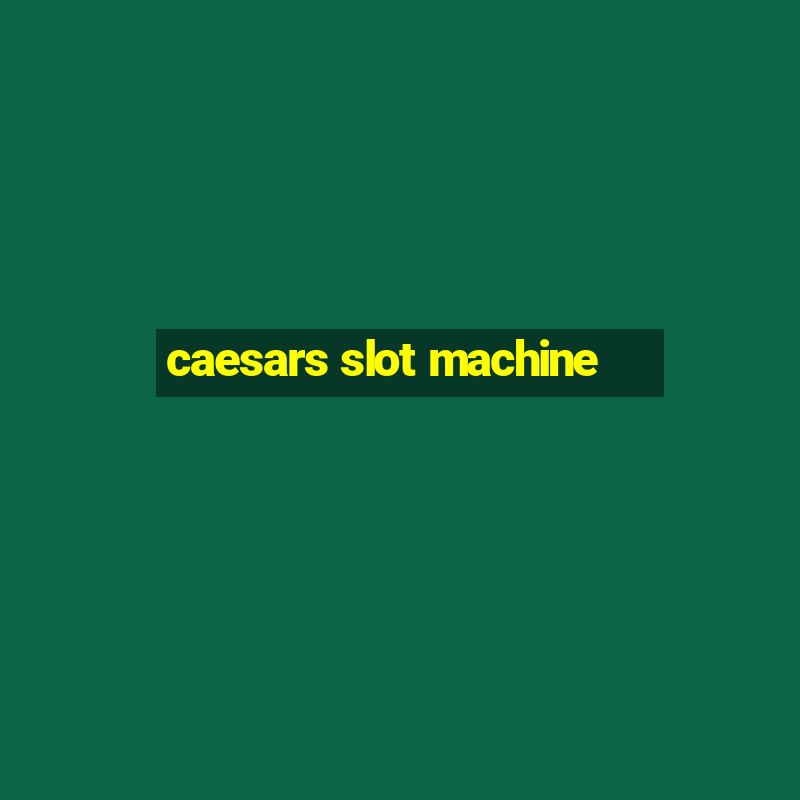 caesars slot machine