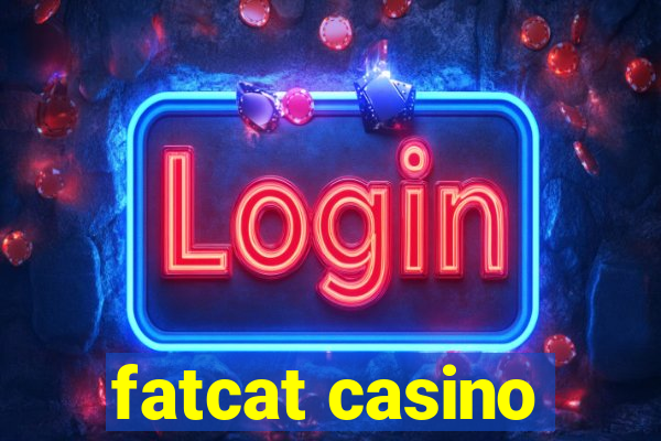 fatcat casino